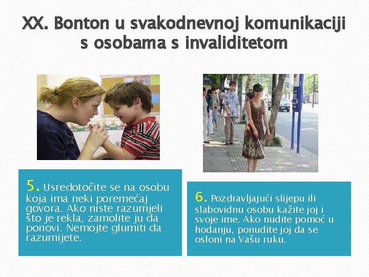 XX. Bonton u svakodnevnoj komunikaciji s osobama s invaliditetom 5. Usredotočite se na osobu XX. Bonton u svakodnevnoj komunikaciji s osobama s invaliditetom 5. Usredotočite se na osobu