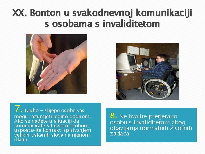 XX. Bonton u svakodnevnoj komunikaciji s osobama s invaliditetom 7. Gluho - slijepe osobe XX. Bonton u svakodnevnoj komunikaciji s osobama s invaliditetom 7. Gluho - slijepe osobe