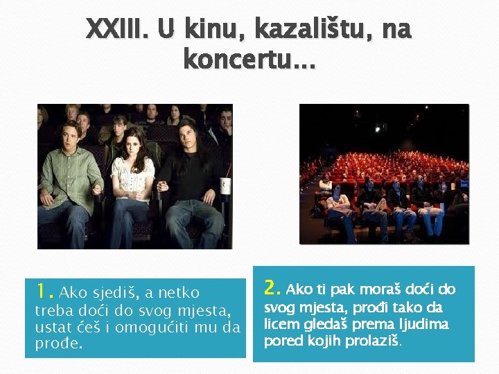 XXIII. U kinu, kazalištu, na koncertu. . . 1. Ako sjediš, a netko treba XXIII. U kinu, kazalištu, na koncertu. . . 1. Ako sjediš, a netko treba