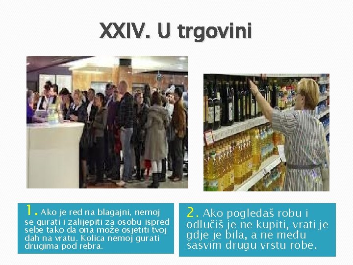 XXIV. U trgovini 1. Ako je red na blagajni, nemoj se gurati i zalijepiti XXIV. U trgovini 1. Ako je red na blagajni, nemoj se gurati i zalijepiti