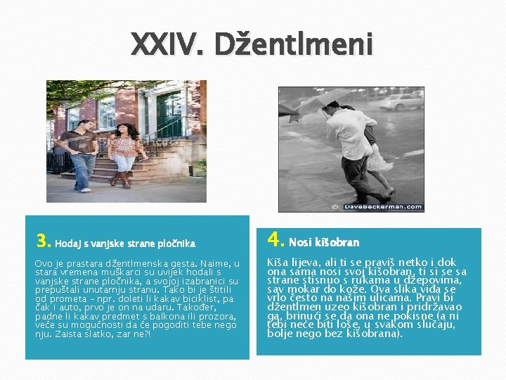 XXIV. Džentlmeni 3. Hodaj s vanjske strane pločnika Ovo je prastara džentlmenska gesta. Naime, XXIV. Džentlmeni 3. Hodaj s vanjske strane pločnika Ovo je prastara džentlmenska gesta. Naime,