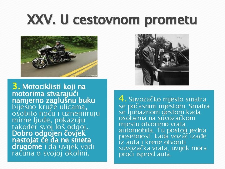 XXV. U cestovnom prometu 3. Motociklisti koji na motorima stvarajući namjerno zaglušnu buku bijesno XXV. U cestovnom prometu 3. Motociklisti koji na motorima stvarajući namjerno zaglušnu buku bijesno