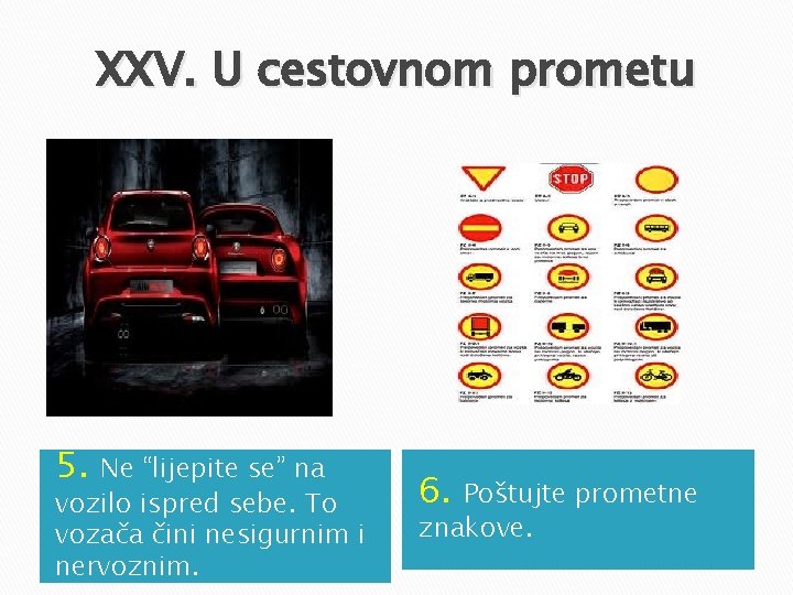 XXV. U cestovnom prometu 5. Ne “lijepite se” na vozilo ispred sebe. To vozača XXV. U cestovnom prometu 5. Ne “lijepite se” na vozilo ispred sebe. To vozača