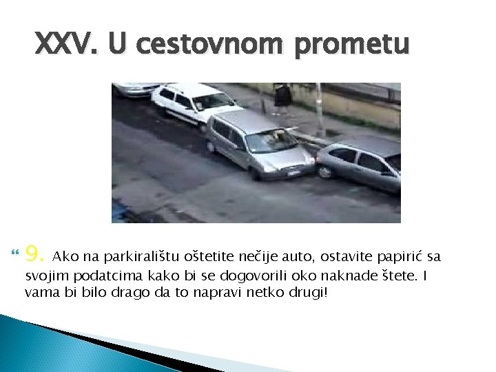 XXV. U cestovnom prometu 9. Ako na parkiralištu oštetite nečije auto, ostavite papirić sa XXV. U cestovnom prometu 9. Ako na parkiralištu oštetite nečije auto, ostavite papirić sa