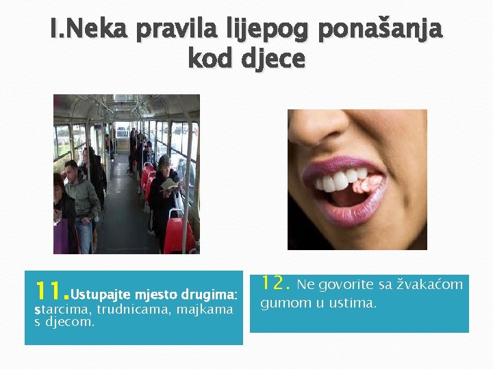 I. Neka pravila lijepog ponašanja kod djece 11. Ustupajte mjesto drugima: starcima, trudnicama, majkama I. Neka pravila lijepog ponašanja kod djece 11. Ustupajte mjesto drugima: starcima, trudnicama, majkama