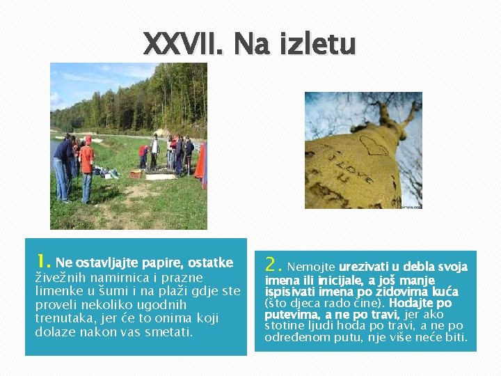 XXVII. Na izletu 1. Ne ostavljajte papire, ostatke živežnih namirnica i prazne limenke u XXVII. Na izletu 1. Ne ostavljajte papire, ostatke živežnih namirnica i prazne limenke u