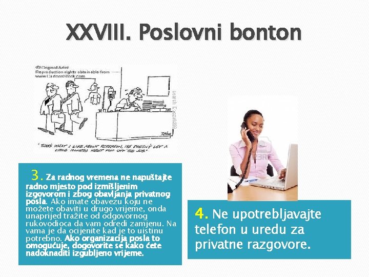 XXVIII. Poslovni bonton 3. Za radnog vremena ne napuštajte radno mjesto pod izmišljenim izgovorom XXVIII. Poslovni bonton 3. Za radnog vremena ne napuštajte radno mjesto pod izmišljenim izgovorom