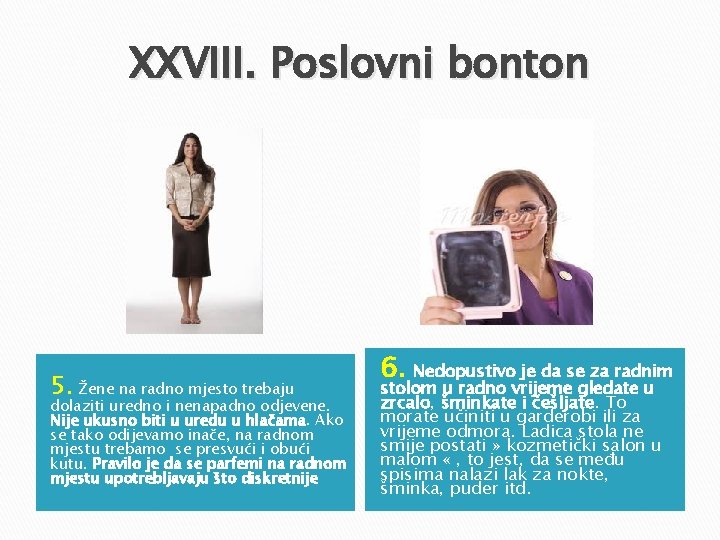 XXVIII. Poslovni bonton 5. Žene na radno mjesto trebaju dolaziti uredno i nenapadno odjevene. XXVIII. Poslovni bonton 5. Žene na radno mjesto trebaju dolaziti uredno i nenapadno odjevene.