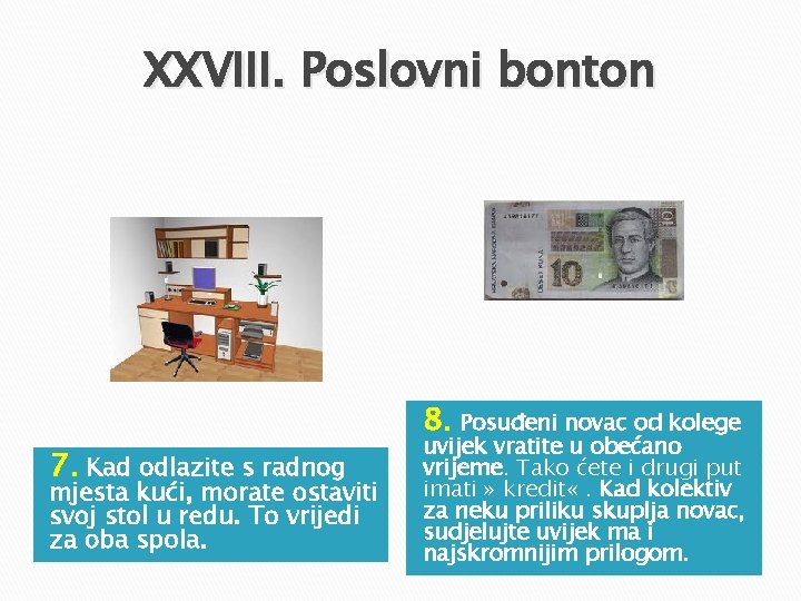 XXVIII. Poslovni bonton 7. Kad odlazite s radnog mjesta kući, morate ostaviti svoj stol XXVIII. Poslovni bonton 7. Kad odlazite s radnog mjesta kući, morate ostaviti svoj stol