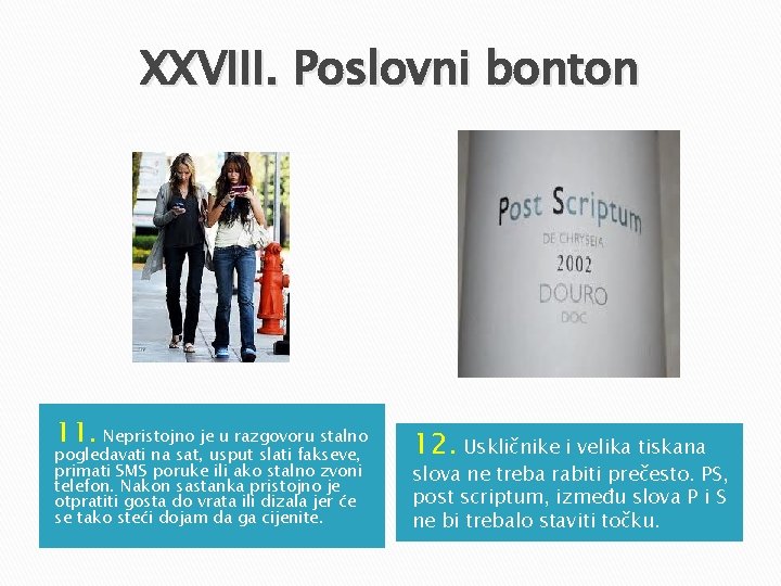 XXVIII. Poslovni bonton 11. Nepristojno je u razgovoru stalno pogledavati na sat, usput slati XXVIII. Poslovni bonton 11. Nepristojno je u razgovoru stalno pogledavati na sat, usput slati