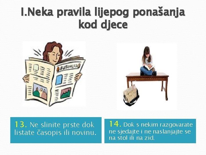 I. Neka pravila lijepog ponašanja kod djece 13. Ne slinite prste dok listate časopis I. Neka pravila lijepog ponašanja kod djece 13. Ne slinite prste dok listate časopis