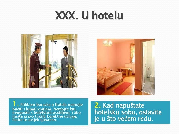 XXX. U hotelu 1. Prilikom boravka u hotelu nemojte bučiti i lupati vratima. Nemojte XXX. U hotelu 1. Prilikom boravka u hotelu nemojte bučiti i lupati vratima. Nemojte
