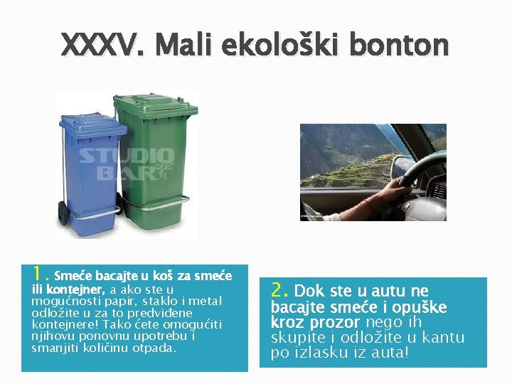 XXXV. Mali ekološki bonton 1. Smeće bacajte u koš za smeće ili kontejner, a XXXV. Mali ekološki bonton 1. Smeće bacajte u koš za smeće ili kontejner, a
