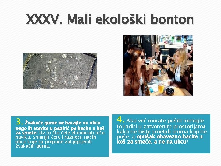 XXXV. Mali ekološki bonton 3. Žvakaće gume ne bacajte na ulicu nego ih stavite XXXV. Mali ekološki bonton 3. Žvakaće gume ne bacajte na ulicu nego ih stavite