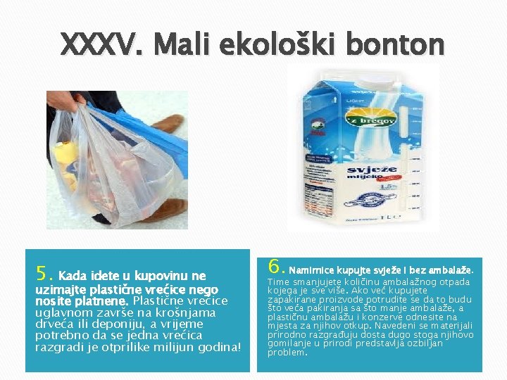 XXXV. Mali ekološki bonton 5. Kada idete u kupovinu ne uzimajte plastične vrećice nego XXXV. Mali ekološki bonton 5. Kada idete u kupovinu ne uzimajte plastične vrećice nego