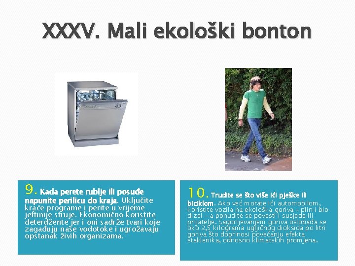 XXXV. Mali ekološki bonton 9. Kada perete rublje ili posuđe napunite perilicu do kraja. XXXV. Mali ekološki bonton 9. Kada perete rublje ili posuđe napunite perilicu do kraja.
