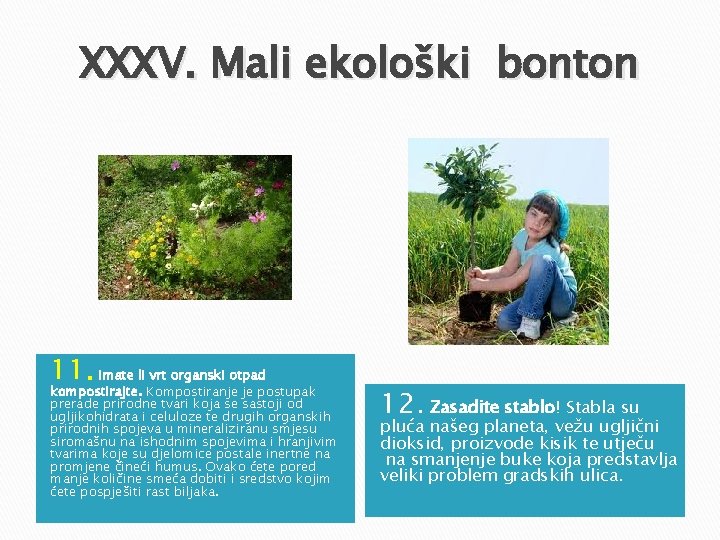 XXXV. Mali ekološki bonton 11. Imate li vrt organski otpad kompostirajte. Kompostiranje je postupak XXXV. Mali ekološki bonton 11. Imate li vrt organski otpad kompostirajte. Kompostiranje je postupak