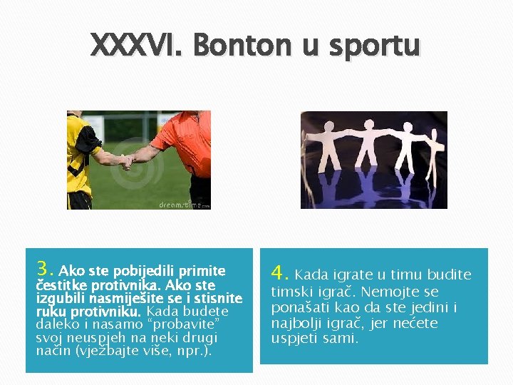 XXXVI. Bonton u sportu 3. Ako ste pobijedili primite čestitke protivnika. Ako ste izgubili XXXVI. Bonton u sportu 3. Ako ste pobijedili primite čestitke protivnika. Ako ste izgubili