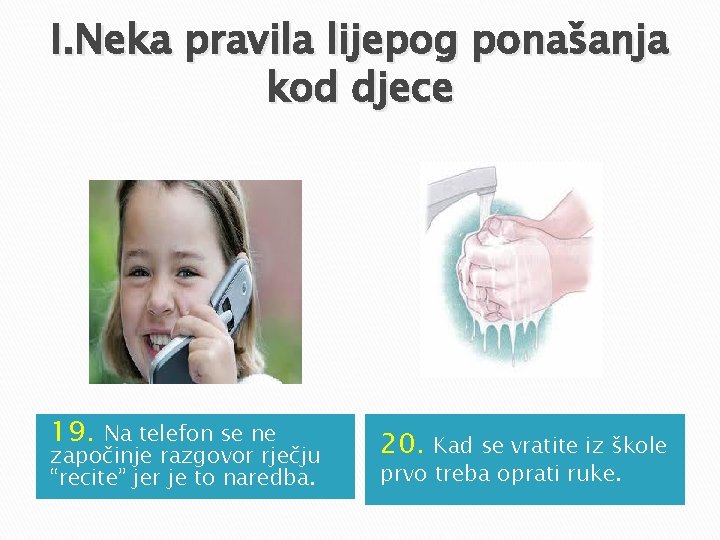 I. Neka pravila lijepog ponašanja kod djece 19. Na telefon se ne započinje razgovor I. Neka pravila lijepog ponašanja kod djece 19. Na telefon se ne započinje razgovor