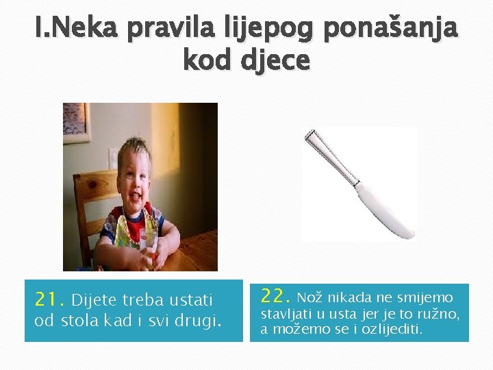 I. Neka pravila lijepog ponašanja kod djece 21. Dijete treba ustati od stola kad I. Neka pravila lijepog ponašanja kod djece 21. Dijete treba ustati od stola kad