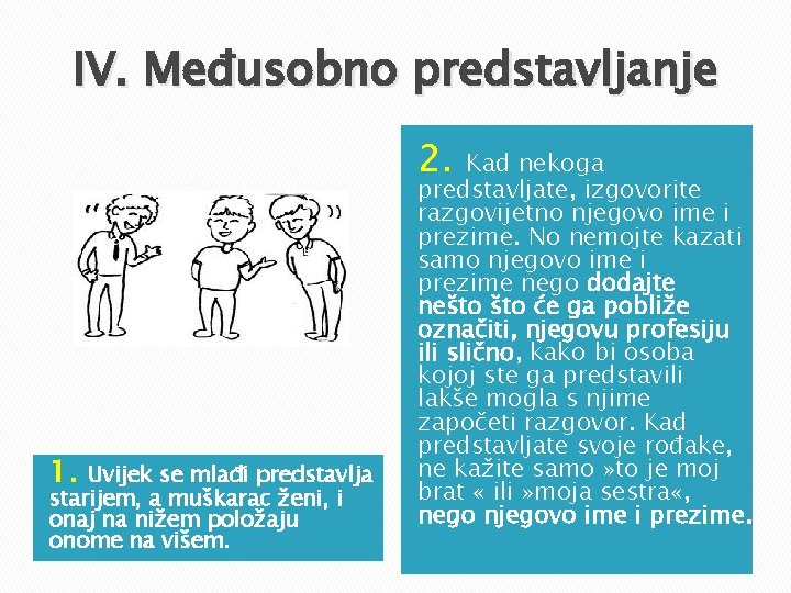 IV. Međusobno predstavljanje 2. 1. Uvijek se mlađi predstavlja starijem, a muškarac ženi, i IV. Međusobno predstavljanje 2. 1. Uvijek se mlađi predstavlja starijem, a muškarac ženi, i