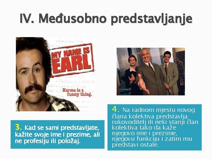 IV. Međusobno predstavljanje 4. 3. Kad se sami predstavljate, kažite svoje ime i prezime, IV. Međusobno predstavljanje 4. 3. Kad se sami predstavljate, kažite svoje ime i prezime,