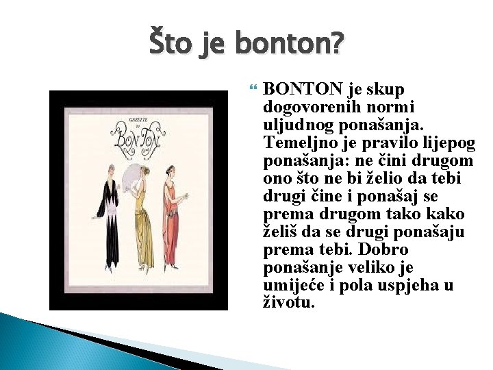 Što je bonton? BONTON je skup dogovorenih normi uljudnog ponašanja. Temeljno je pravilo lijepog Što je bonton? BONTON je skup dogovorenih normi uljudnog ponašanja. Temeljno je pravilo lijepog