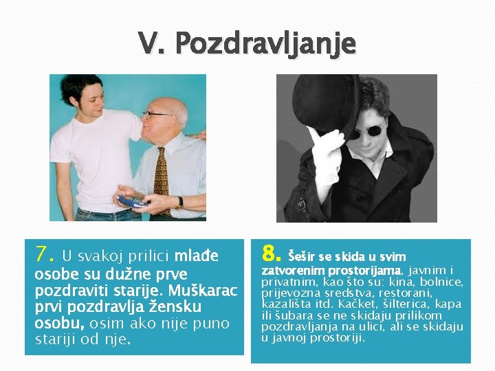 V. Pozdravljanje 7. U svakoj prilici mlađe osobe su dužne prve pozdraviti starije. Muškarac V. Pozdravljanje 7. U svakoj prilici mlađe osobe su dužne prve pozdraviti starije. Muškarac