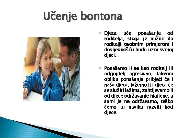 Učenje bontona Djeca uče ponašanje od roditelja, stoga je nužno da roditelji osobnim primjerom Učenje bontona Djeca uče ponašanje od roditelja, stoga je nužno da roditelji osobnim primjerom