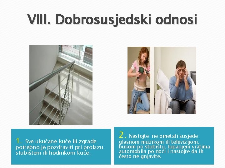 VIII. Dobrosusjedski odnosi 1. Sve ukućane kuće ili zgrade potrebno je pozdraviti prolazu stubištem VIII. Dobrosusjedski odnosi 1. Sve ukućane kuće ili zgrade potrebno je pozdraviti prolazu stubištem
