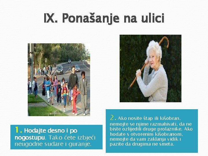 IX. Ponašanje na ulici 2. Ako nosite štap ili kišobran, 1. Hodajte desno i IX. Ponašanje na ulici 2. Ako nosite štap ili kišobran, 1. Hodajte desno i