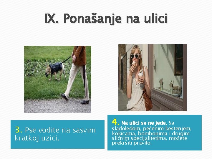 IX. Ponašanje na ulici 3. Pse vodite na sasvim kratkoj uzici. 4. Na ulici IX. Ponašanje na ulici 3. Pse vodite na sasvim kratkoj uzici. 4. Na ulici