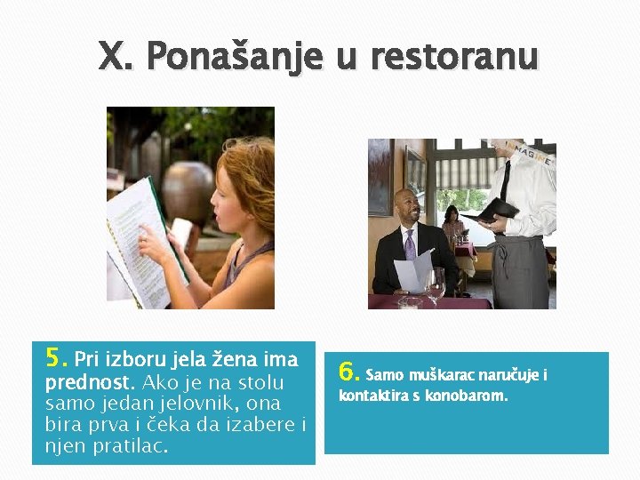 X. Ponašanje u restoranu 5. Pri izboru jela žena ima prednost. Ako je na X. Ponašanje u restoranu 5. Pri izboru jela žena ima prednost. Ako je na