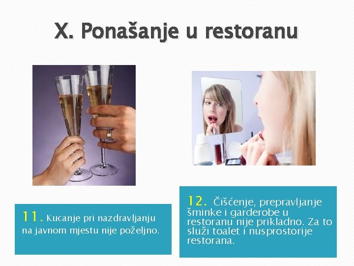 X. Ponašanje u restoranu 11. Kucanje pri nazdravljanju na javnom mjestu nije poželjno. 12. X. Ponašanje u restoranu 11. Kucanje pri nazdravljanju na javnom mjestu nije poželjno. 12.