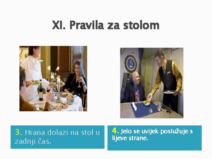 XI. Pravila za stolom 3. Hrana dolazi na stol u zadnji čas. 4. Jelo XI. Pravila za stolom 3. Hrana dolazi na stol u zadnji čas. 4. Jelo