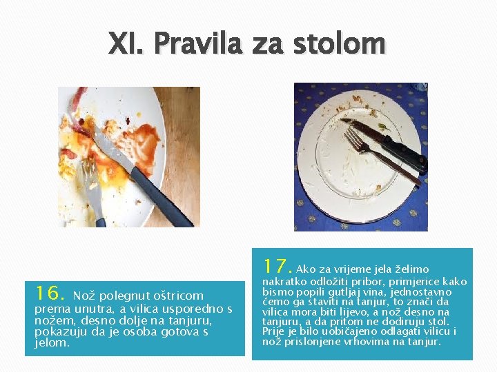 XI. Pravila za stolom 16. Nož polegnut oštricom prema unutra, a vilica usporedno s XI. Pravila za stolom 16. Nož polegnut oštricom prema unutra, a vilica usporedno s