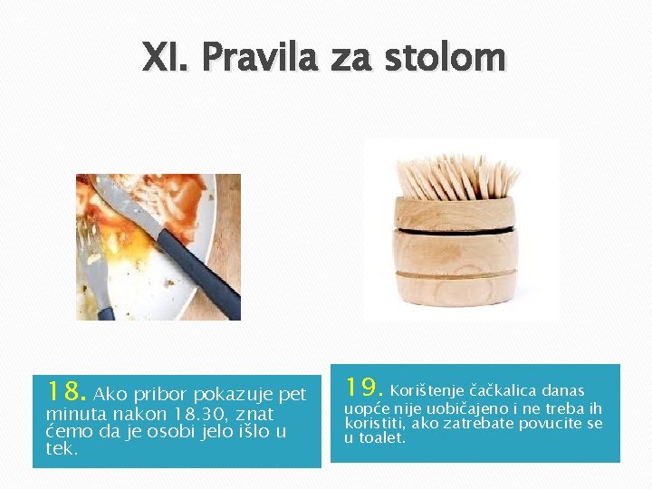 XI. Pravila za stolom 18. Ako pribor pokazuje pet minuta nakon 18. 30, znat XI. Pravila za stolom 18. Ako pribor pokazuje pet minuta nakon 18. 30, znat