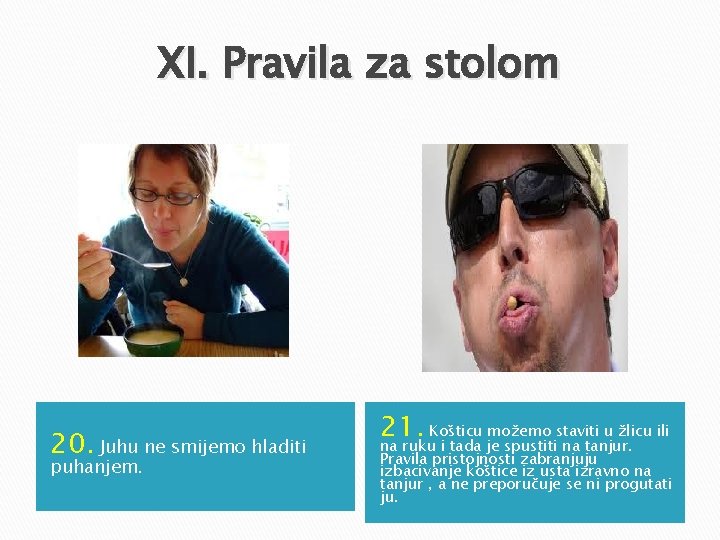 XI. Pravila za stolom 20. Juhu ne smijemo hladiti puhanjem. 21. Košticu možemo staviti XI. Pravila za stolom 20. Juhu ne smijemo hladiti puhanjem. 21. Košticu možemo staviti