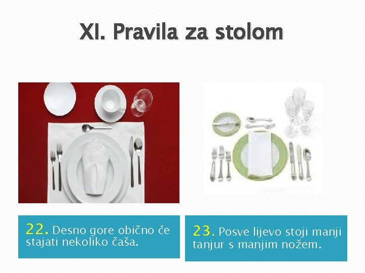 XI. Pravila za stolom 22. Desno gore obično će stajati nekoliko čaša. 23. Posve XI. Pravila za stolom 22. Desno gore obično će stajati nekoliko čaša. 23. Posve