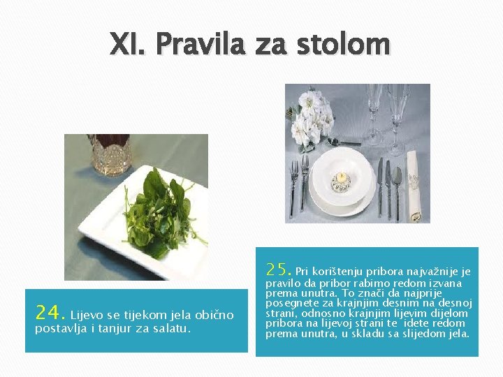 XI. Pravila za stolom 25. Pri korištenju pribora najvažnije je 24. Lijevo se tijekom XI. Pravila za stolom 25. Pri korištenju pribora najvažnije je 24. Lijevo se tijekom