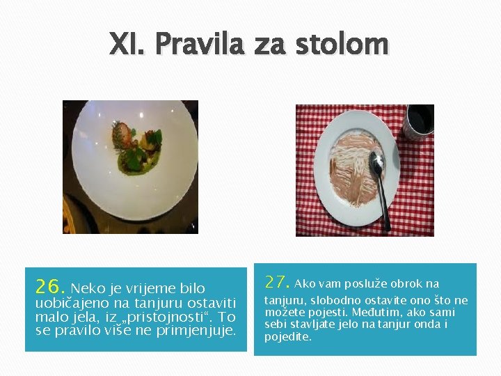 XI. Pravila za stolom 26. Neko je vrijeme bilo uobičajeno na tanjuru ostaviti malo XI. Pravila za stolom 26. Neko je vrijeme bilo uobičajeno na tanjuru ostaviti malo