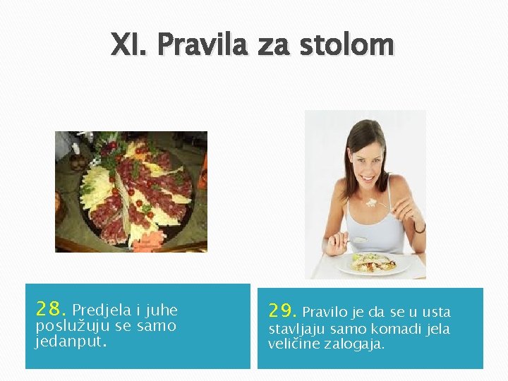 XI. Pravila za stolom 28. Predjela i juhe poslužuju se samo jedanput. 29. Pravilo XI. Pravila za stolom 28. Predjela i juhe poslužuju se samo jedanput. 29. Pravilo