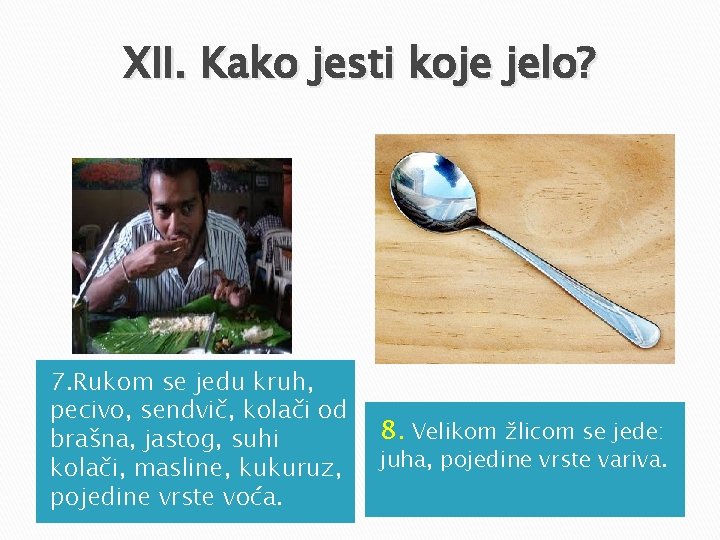 XII. Kako jesti koje jelo? 7. Rukom se jedu kruh, pecivo, sendvič, kolači od XII. Kako jesti koje jelo? 7. Rukom se jedu kruh, pecivo, sendvič, kolači od