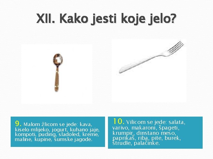 XII. Kako jesti koje jelo? 9. Malom žlicom se jede: kava, kiselo mlijeko, jogurt, XII. Kako jesti koje jelo? 9. Malom žlicom se jede: kava, kiselo mlijeko, jogurt,