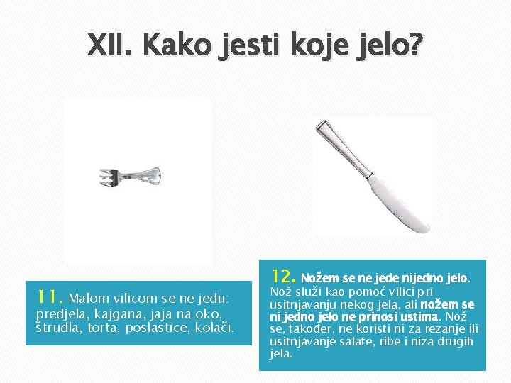 XII. Kako jesti koje jelo? 11. Malom vilicom se ne jedu: predjela, kajgana, jaja XII. Kako jesti koje jelo? 11. Malom vilicom se ne jedu: predjela, kajgana, jaja