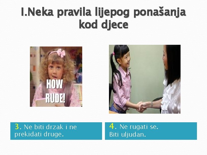I. Neka pravila lijepog ponašanja kod djece 3. Ne biti drzak i ne prekidati I. Neka pravila lijepog ponašanja kod djece 3. Ne biti drzak i ne prekidati