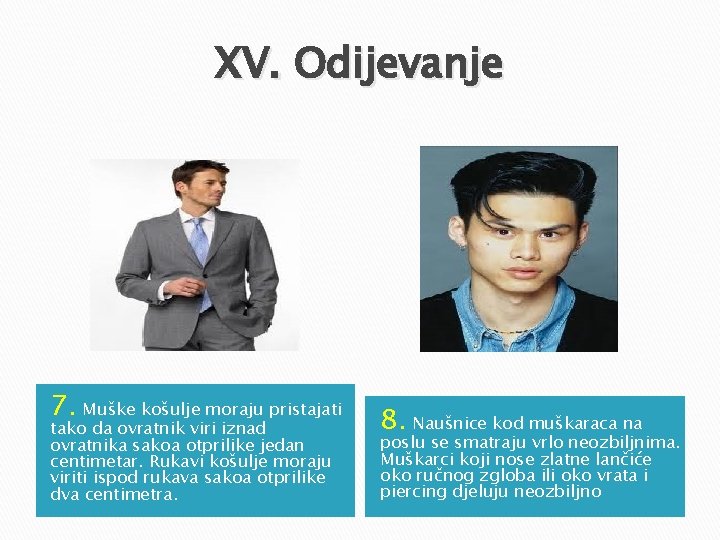 XV. Odijevanje 7. Muške košulje moraju pristajati tako da ovratnik viri iznad ovratnika sakoa XV. Odijevanje 7. Muške košulje moraju pristajati tako da ovratnik viri iznad ovratnika sakoa