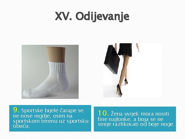 XV. Odijevanje 9. Sportske bijele čarape se ne nose nigdje, osim na sportskom terenu XV. Odijevanje 9. Sportske bijele čarape se ne nose nigdje, osim na sportskom terenu