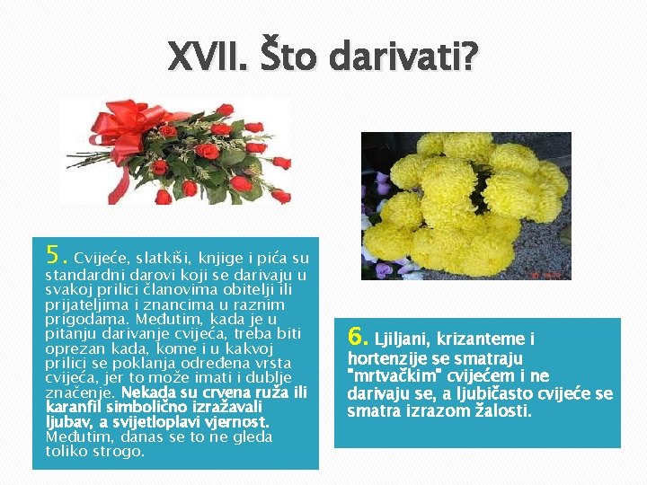XVII. Što darivati? 5. Cvijeće, slatkiši, knjige i pića su standardni darovi koji se XVII. Što darivati? 5. Cvijeće, slatkiši, knjige i pića su standardni darovi koji se
