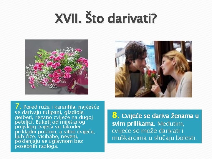 XVII. Što darivati? 7. Pored ruža i karanfila, najčešće se darivaju tulipani, gladiole, gerberi, XVII. Što darivati? 7. Pored ruža i karanfila, najčešće se darivaju tulipani, gladiole, gerberi,